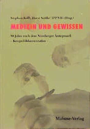 Medizin und Gewissen. 50 Jahre nach dem Nürnberger Ärzteprozess – Kongressdokumentation von Kolb,  Stephan, Seithe,  Horst