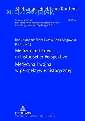 Medizin und Krieg in historischer Perspektive. Medycyna i wojna w perspektywie historycznej von Caumanns,  Ute, Dross,  Fritz, Magowska,  Anita