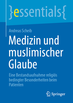 Medizin und muslimischer Glaube von Scheib,  Andreas