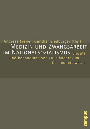 Medizin und Zwangsarbeit im Nationalsozialismus von Frewer,  Andreas, Siedbürger,  Günther