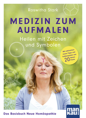 Medizin zum Aufmalen: Heilen mit Zeichen und Symbolen. Das Basisbuch Neue Homöopathie von Stark,  Roswitha