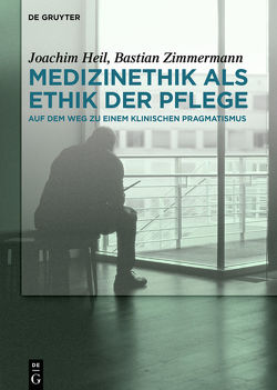 Medizinethik als Ethik der Pflege von Heil,  Joachim, Zimmermann,  Bastian