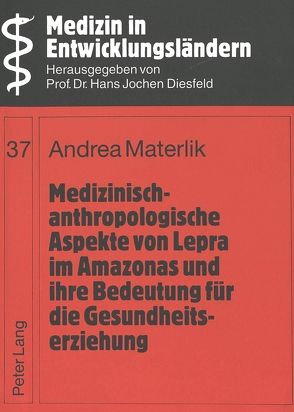 Medizinisch-anthropologische Aspekte von Lepra im Amazonas und ihre Bedeutung für die Gesundheitserziehung von Materlik,  Andrea