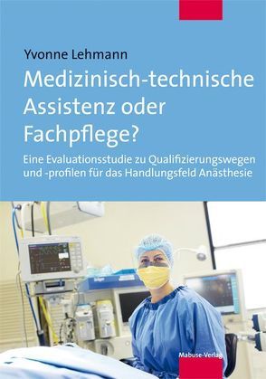 Medizinisch-technische Assistenz oder Fachpflege? von Lehmann,  Yvonne