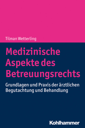 Medizinische Aspekte des Betreuungsrechts von Wetterling,  Tilman