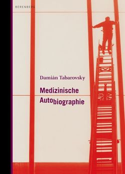 Medizinische Autobiographie von Tabarovsky,  Damián, von Berenberg,  Heinrich