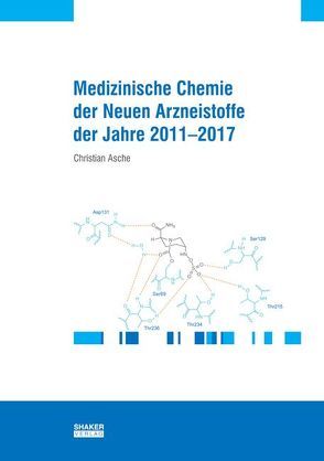 Medizinische Chemie der neuen Arzneistoffe der Jahre 2011-2017 von Asche,  Christian