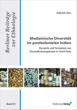 Medizinische Diversität im postkolonialen Indien von Alex,  Gabriele