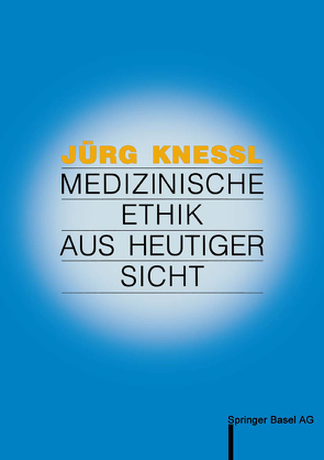 Medizinische Ethik aus heutiger Sicht von Graf-Baumann,  Toni, Knessl,  Jürg