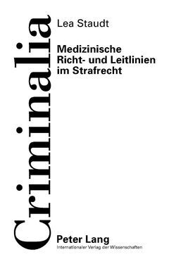 Medizinische Richt- und Leitlinien im Strafrecht von Staudt,  Lea