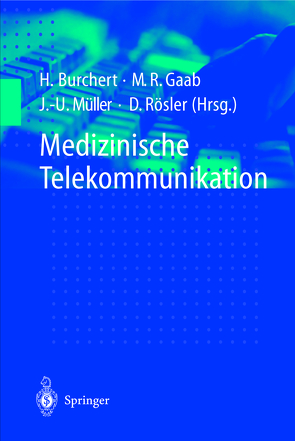 Medizinische Telekommunikation von Burchert,  Heiko, Gaab,  Michael R., Müller,  Jan-Uwe