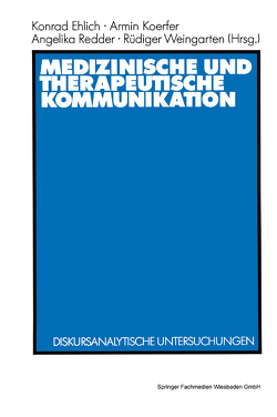 Medizinische und therapeutische Kommunikation von Ehlich,  Konrad, Koerfer,  Armin, Redder,  Angelika, Weingarten,  Rüdiger