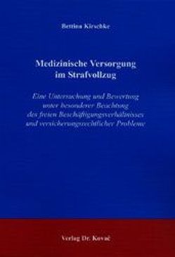 Medizinische Versorgung im Strafvollzug von Kirschke,  Bettina