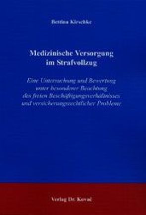 Medizinische Versorgung im Strafvollzug von Kirschke,  Bettina