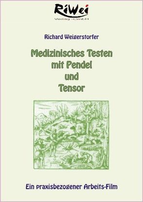 Medizinisches Testen mit Pendel und Tensor von Weigerstorfer,  Richard