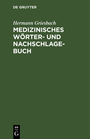 Medizinisches Wörter- und Nachschlagebuch von Griesbach,  Hermann