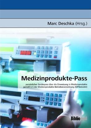 Medizinprodukte-Pass /persönlicher Gerätepass über die Einweisung in Medizinprodukte gemäß § 5 der  Medizinprodukte-Betreiberverordnung (MPBetreibV) von Deschka,  Marc