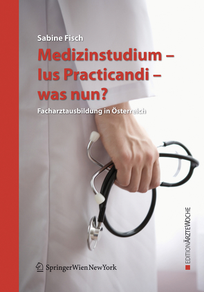 Medizinstudium – Ius Practicandi – was nun? von Fisch,  Sabine