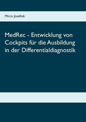 MedRec – Entwicklung von Cockpits für die Ausbildung in der Differentialdiagnostik von Josefiok,  Mirco