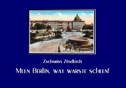 Meen Berlin, wat warste scheen! von Zündloch,  Zacharias