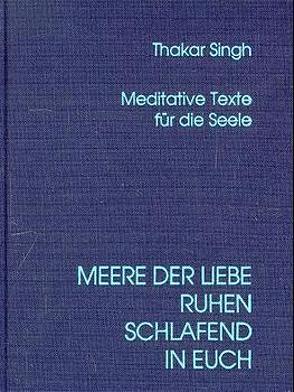 Meere der Liebe ruhen schlafend in Euch von Singh,  Thaker