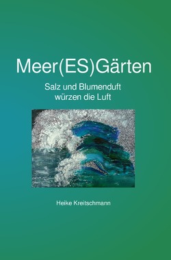 Meer(ES)Gärten von Kreitschmann,  Heike