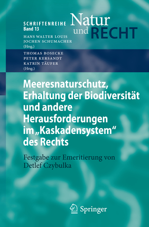 Meeresnaturschutz, Erhaltung der Biodiversität und andere Herausforderungen im „Kaskadensystem“ des Rechts von Bosecke,  Thomas, Kersandt,  Peter, Täufer,  Katrin