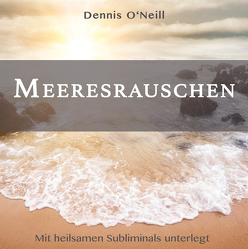 Meeresrauschen von O'Neill,  Dennis