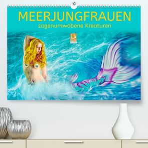 Meerjungfrauen – sagenumwobene Kreaturen (Premium, hochwertiger DIN A2 Wandkalender 2023, Kunstdruck in Hochglanz) von Brunner-Klaus,  Liselotte