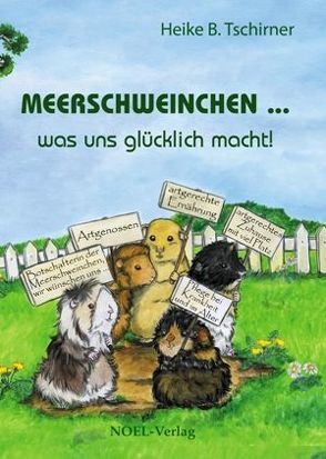 Meerschweinchen … was uns glücklich macht! von Tschirner,  Heike B.