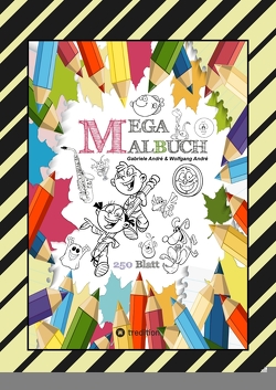 MEGA MALBUCH – 250 COOLE MOTIVE ZUM AUSMALEN – SPANNENDE THEMEN – TOLLE ANIMIERENDE VORLAGEN – LUSTIGE BILDER von Andre,  Gabriele, André,  Wolfgang, Hackner,  Anton, Mayrhofer,  Josef, Schediwy,  Werner