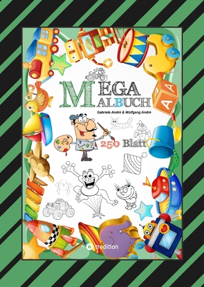 MEGA MALBUCH – 250 SEITEN – LUSTIGE MOTIVE – SPANNENDE THEMEN – VERSCHIEDENE WELTEN – EIN ABENTEUER FÜR ZEICHNER von Andre,  Gabriele, André,  Wolfgang, Hackner,  Anton, Mayrhofer,  Josef, Schediwy,  Werner