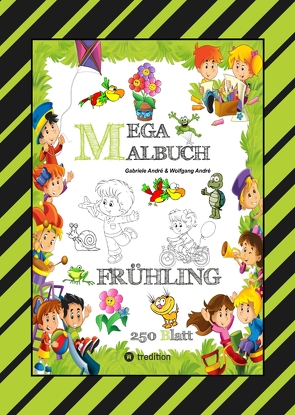 MEGA MALBUCH – ENTDECKE DEN FRÜHLING – LUSTIGE MOTIVE – KREATIVES ZEICHNEN – ENTSPANNT LERNEN – MALVORLAGEN von Andre,  Gabriele, André,  Wolfgang, Hackner,  Anton, Mayrhofer,  Josef, Schediwy,  Werner