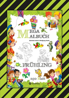 MEGA MALBUCH – ENTDECKE DEN FRÜHLING – LUSTIGE MOTIVE – KREATIVES ZEICHNEN – ENTSPANNT LERNEN – MALVORLAGEN von Andre,  Gabriele, André,  Wolfgang, Hackner,  Anton, Mayrhofer,  Josef, Schediwy,  Werner