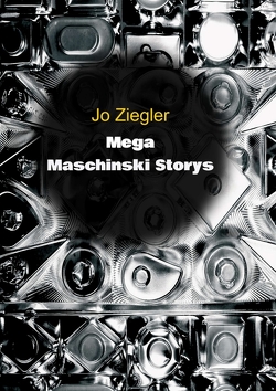 MEGA MASCHINSKI STORYS von Ziegler,  Jo