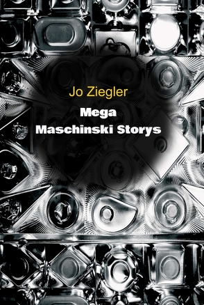 MEGA MASCHINSKI STORYS von Ziegler,  Jo