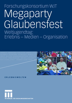 Megaparty Glaubensfest von Engelfried-Rave,  Ursula, Forschungskonsortium WJT, Gebhardt,  Winfried, Hepp,  Andreas, Hitzler,  Ronald, Hunold,  Jörg, Krönert,  Veronika, Pfadenhauer,  Michaela, Reuter,  Julia, Vogelgesang,  Waldemar