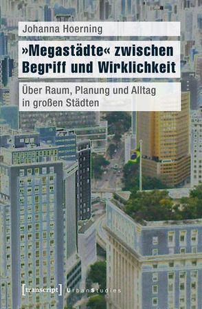 »Megastädte« zwischen Begriff und Wirklichkeit von Hoerning,  Johanna