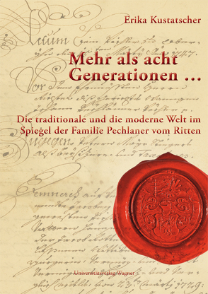 Mehr als acht Generationen … Die traditionale und die moderne Welt im Spiegel der Familie Pechlaner vom Ritten von Kustatscher,  Erika