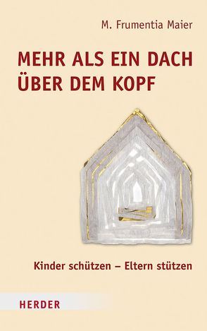 Mehr als ein Dach über dem Kopf von Maier,  M. Frumentia, Weitbrecht,  Hannelore