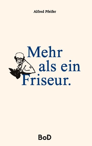 Mehr als ein Friseur von Pfeifer,  Alfred