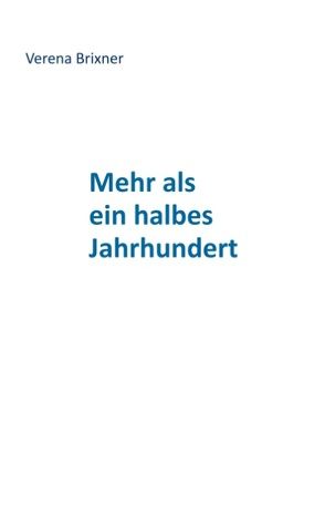 Mehr als ein halbes Jahrhundert von Brixner,  Verena