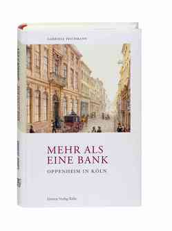 Mehr als eine Bank. Oppenheim in Köln von Teichmann,  Gabriele