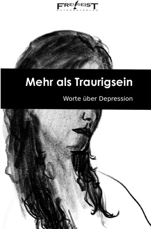 Mehr als Traurigsein von Frei!Geist,  Autorenkollektiv