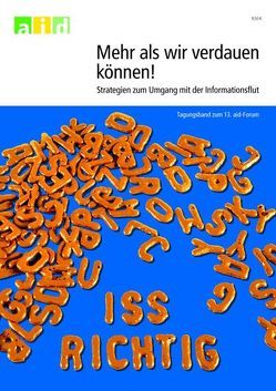 Mehr als wir verdauen können: Strategien zum Umgang mit der Informationsflut – Tagungsband zum 13. aid-Forum von Bundesanstalt für Landwirtschaft und Ernährung