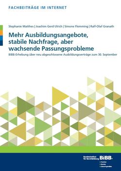 Mehr Ausbildungsangebote, stabile Nachfrage, aber wachsende Passungsprobleme von Flemming,  Simone, Granath,  Ralf-Olaf, Matthes,  Stephanie, Ulrich,  Joachim Gerd