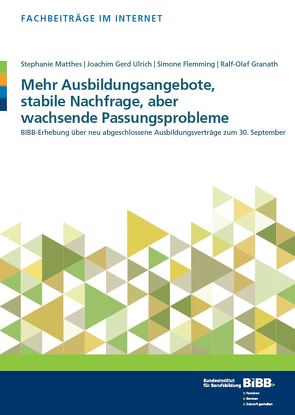 Mehr Ausbildungsangebote, stabile Nachfrage, aber wachsende Passungsprobleme von Flemming,  Simone, Granath,  Ralf-Olaf, Matthes,  Stephanie, Ulrich,  Joachim Gerd