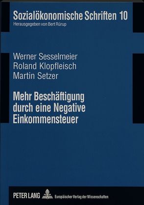 Mehr Beschäftigung durch eine Negative Einkommensteuer von Klopfleisch,  Roland, Sesselmeier,  Werner, Setzer,  Martin