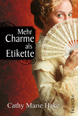 Mehr Charme als Etikette von Hake,  Cathy Marie, Jilg,  Rebekka