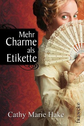 Mehr Charme als Etikette von Hake,  Cathy Marie, Jilg,  Rebekka